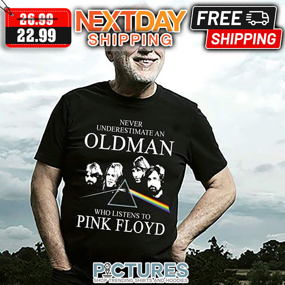 Never Underestimate An Old Man Who Listens To Pink Floyd shirt