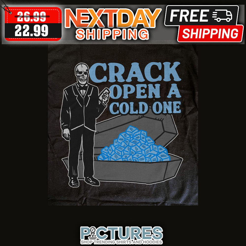 Skeleton Crack Open A Cold One shirt