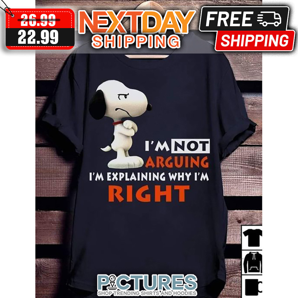 Snoopy Grumpy I'm Not Arguing I'm Explaining Why I'm Right shirt