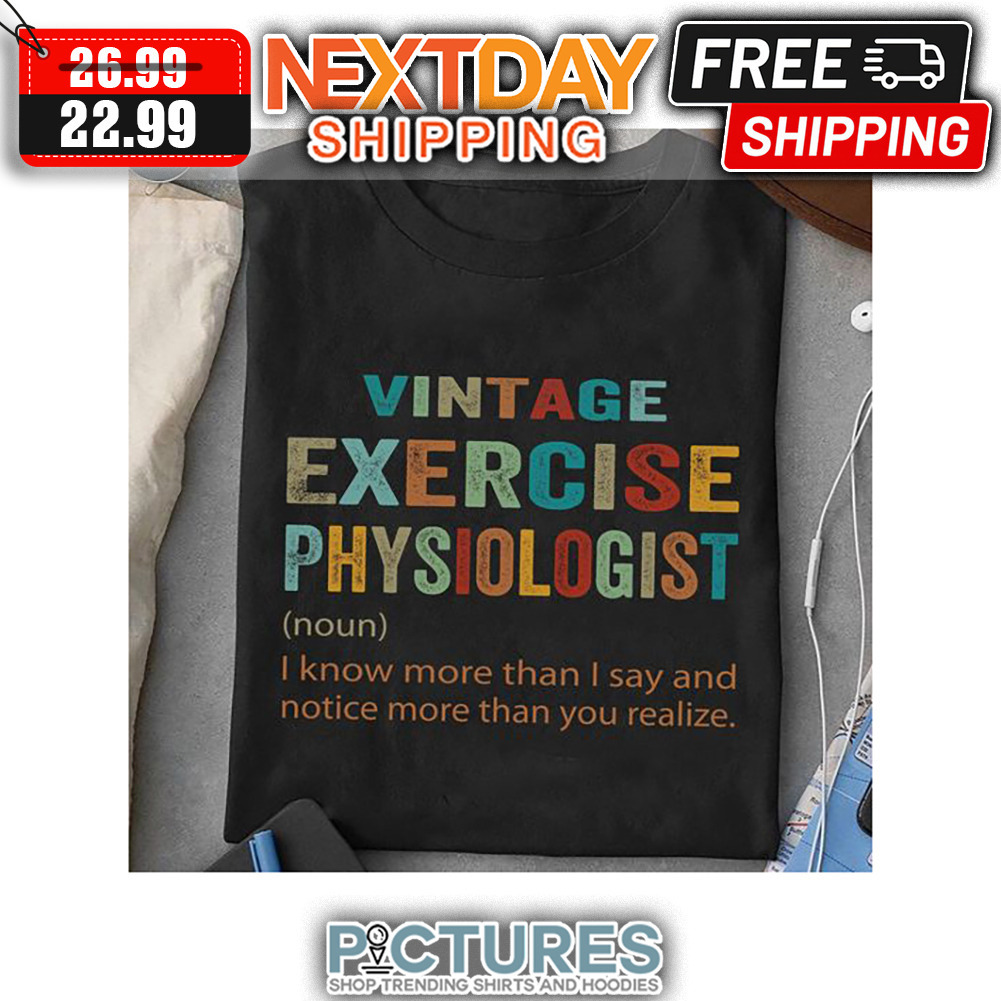 Vintage Exercise Physiologist I Know More Than I Say And Notice More Than You Realize Retro Vintage shirt