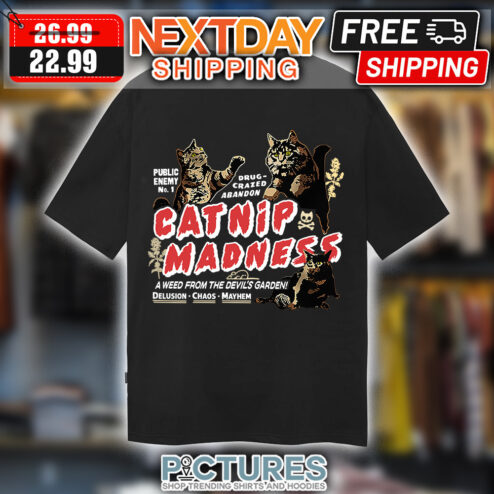 Catnip Madness A Weed From The Devil's Garden Delusion Chaos Mayhem Shirt