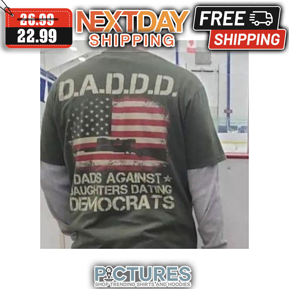 Daddd Dads Against Daughters Dating Democrats American Flag shirt
