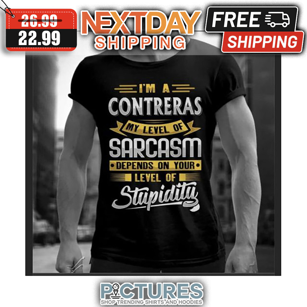I'm A Contreras My Level Of Sarcasm Depends On Your Level Of Stupidity shirt