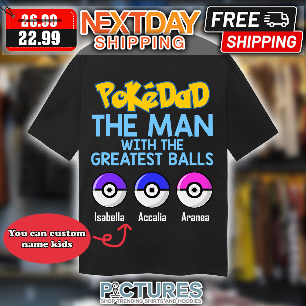 Personalized Pokedad The Man With The Greatest Balls Custom Name Kids shirt