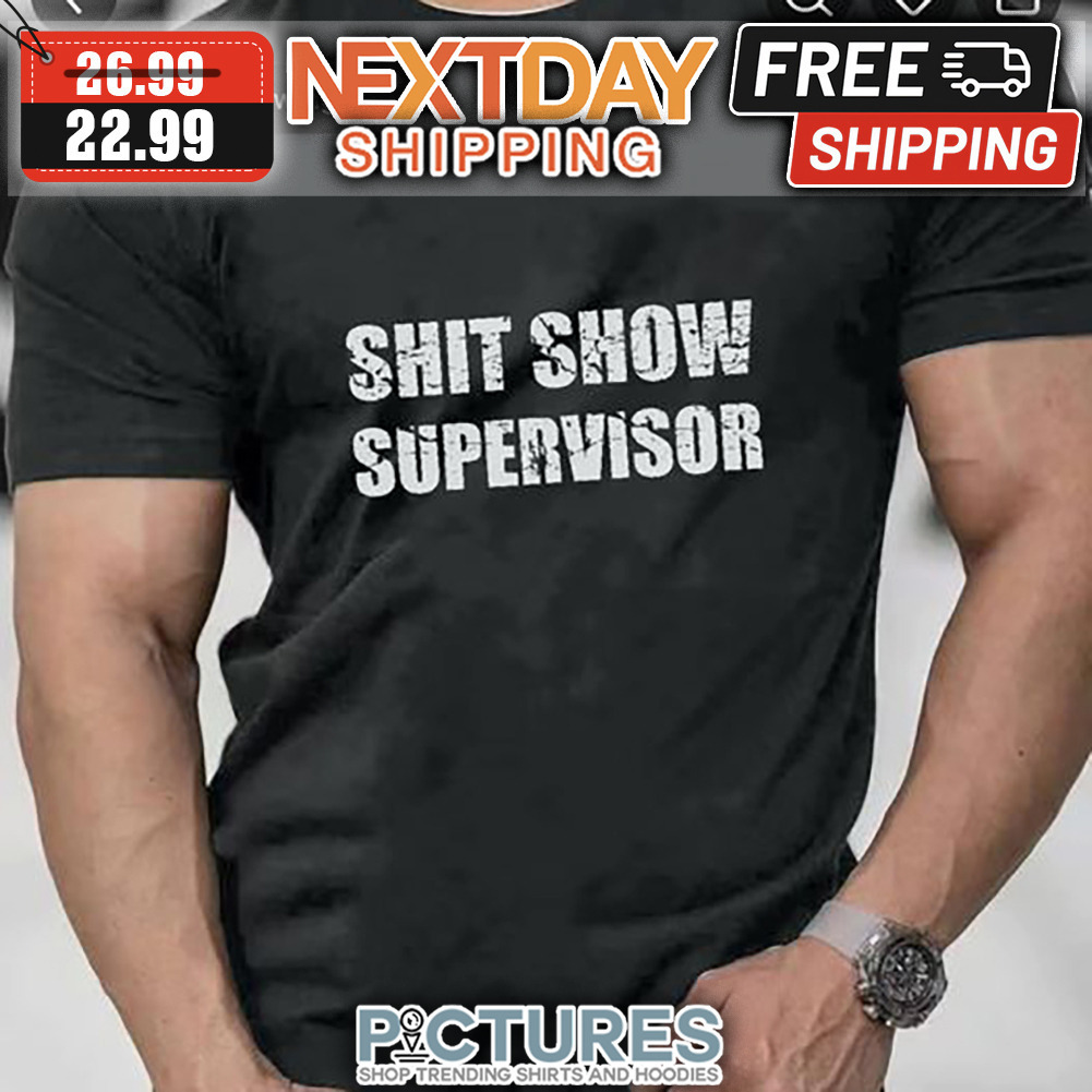 Shit Show Supervisor shirt