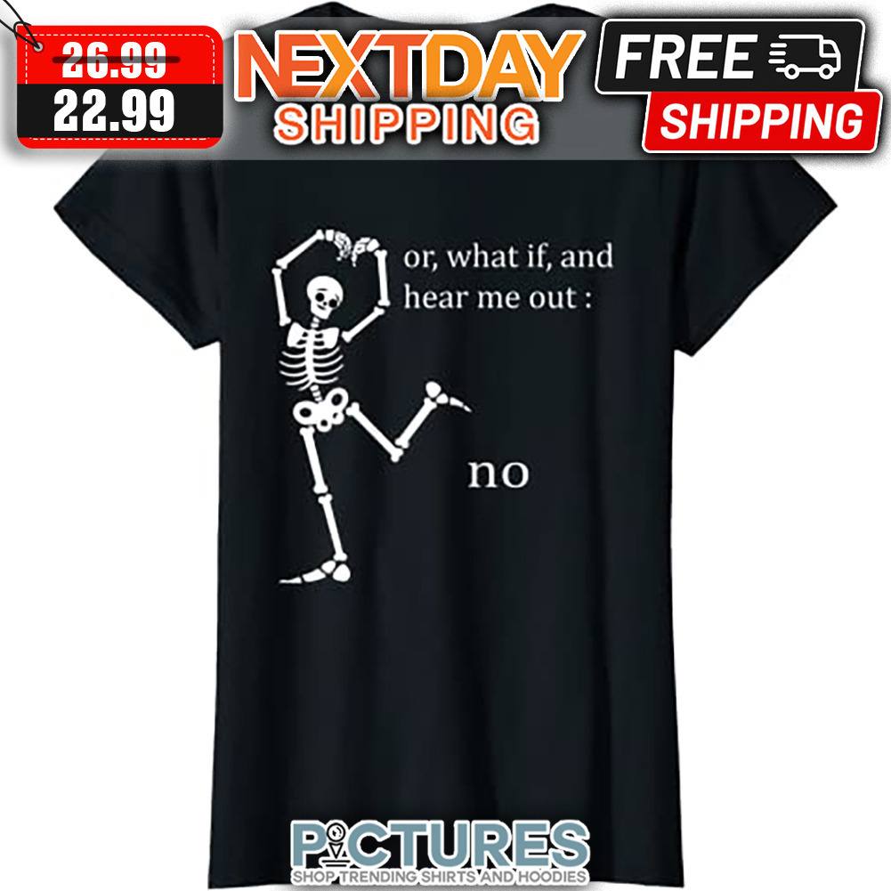 Skeleton Or What If And Hear Me Out No shirt