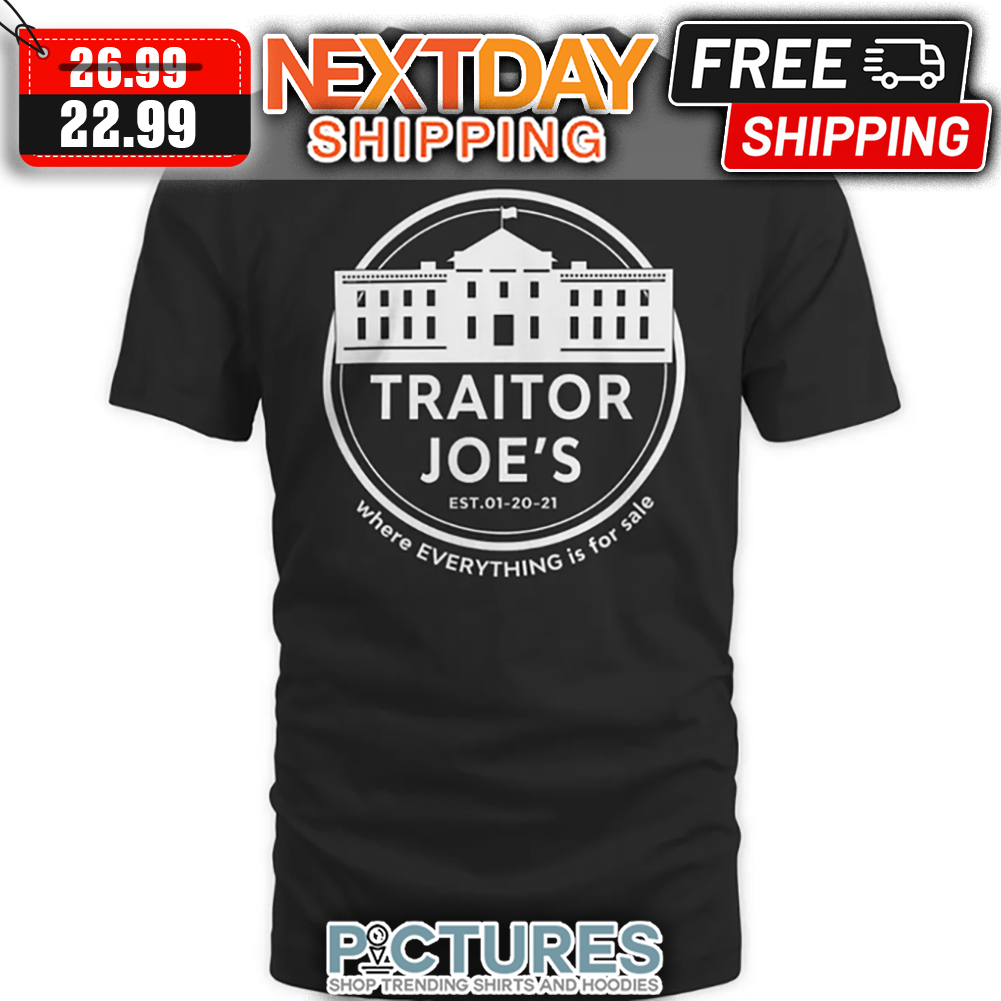 Traitor Joe's Est 01-20-21 Where Everything Is For Sale shirt