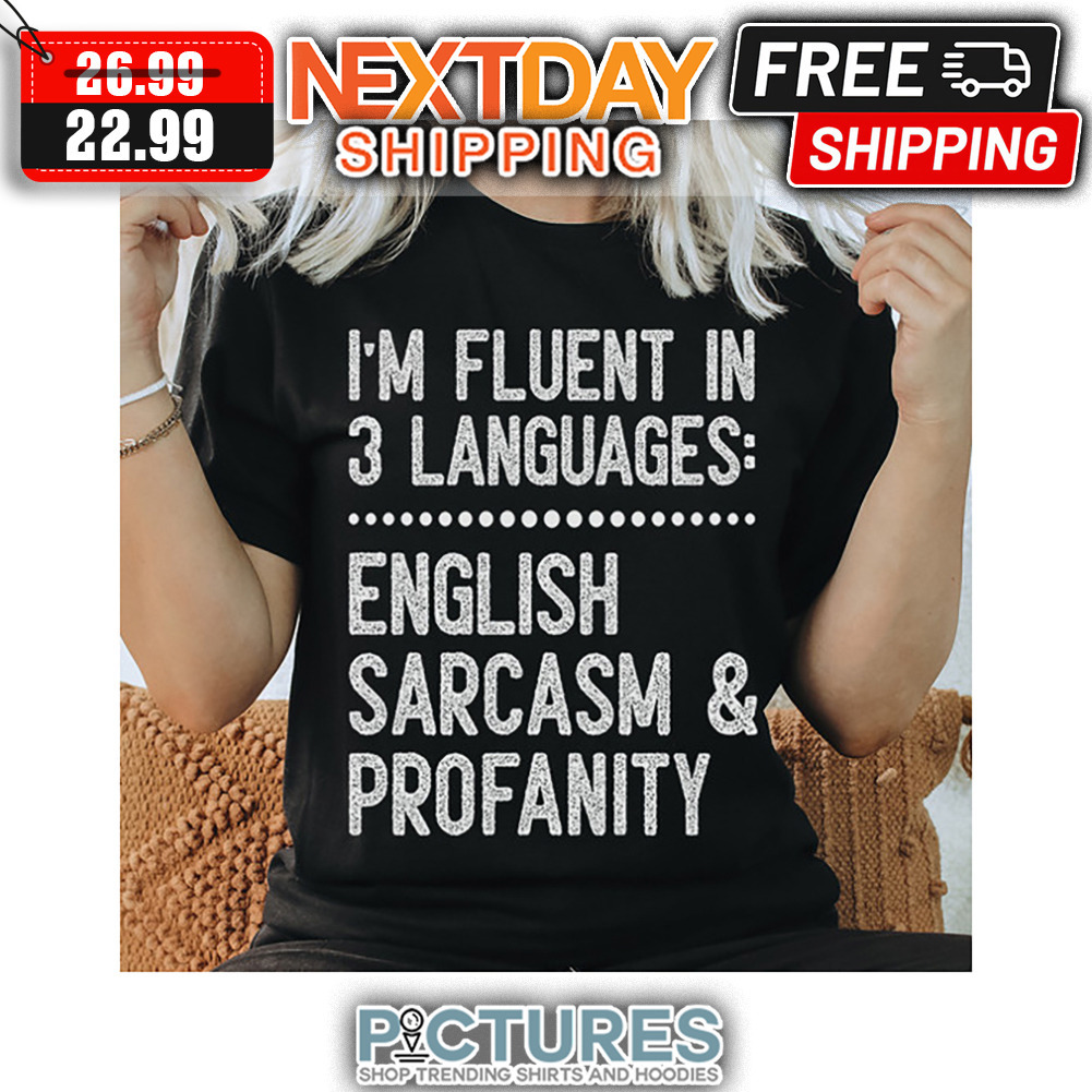 I'm Fluent In 3 Languages English Sarcasm ' Profanity Vintage shirt