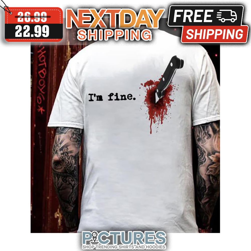 Knife Blood Hurt I'm Fine shirt