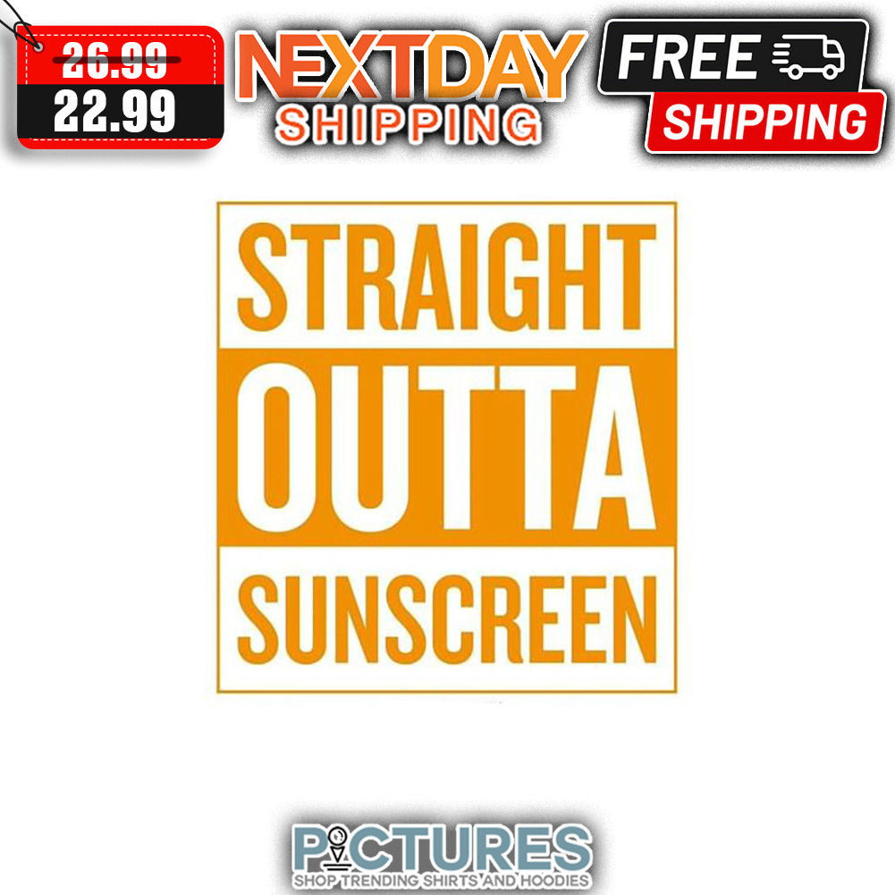 FREE shipping Straight Outta Sunscreen shirt, Unisex tee, hoodie, sweater,  v-neck and tank top