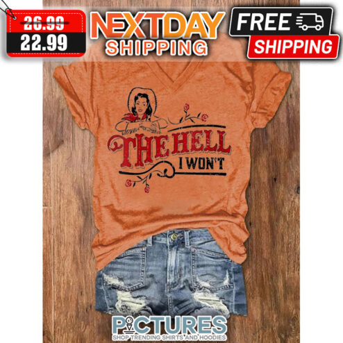 The Hell I Won't Vintage shirt
