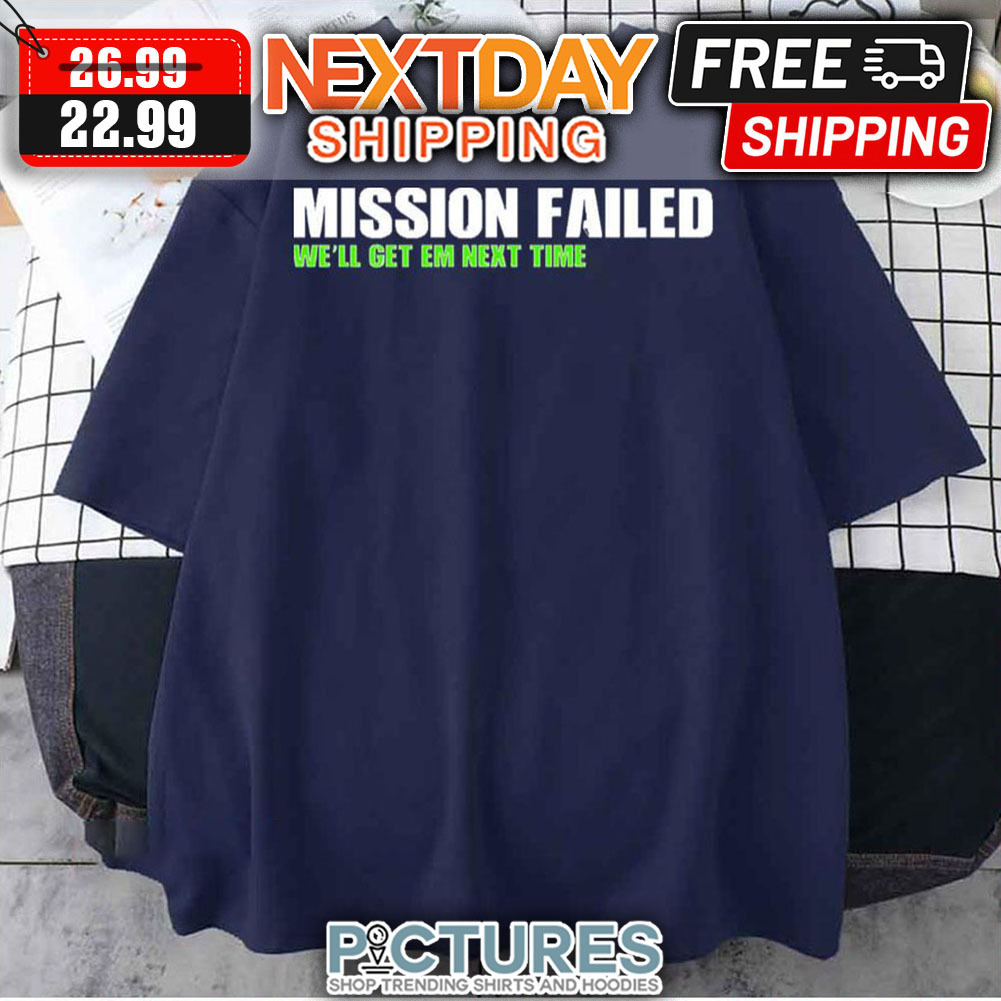 Mission Failed We'll Get Em Next TIme Call Of Duty shirt