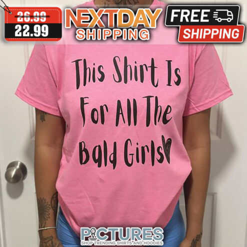 This Shirt Is For All The Bald Girls shirt