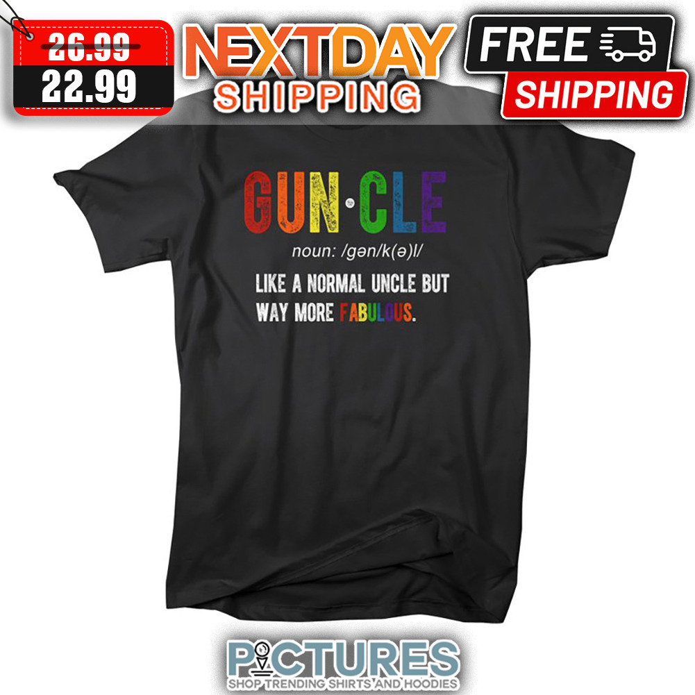 Guncle Like A Normal Uncle But Way More Fabulous LGBT shirt