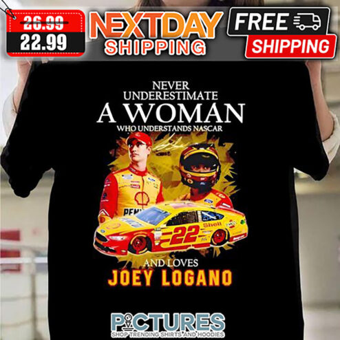 Never Underestimate A Woman Who Understands Nascar And Loves Joey Logano shirt