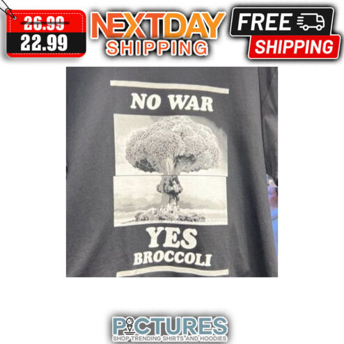 No War Yes Broccoli shirt