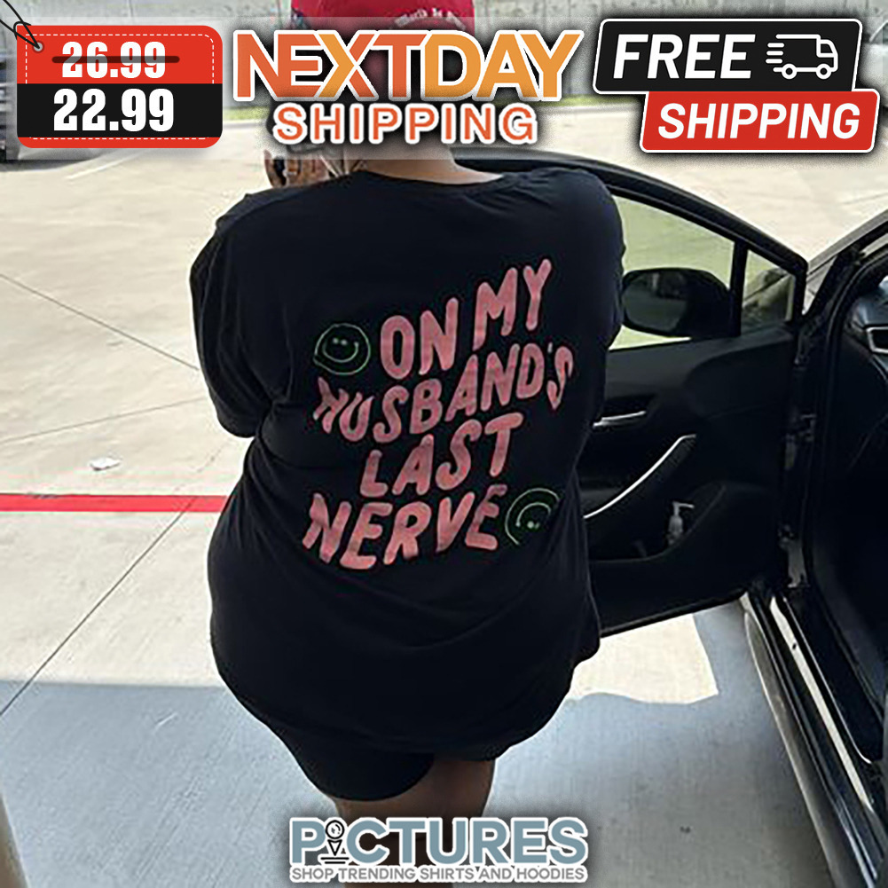 On My Husband's Last Nerve shirt