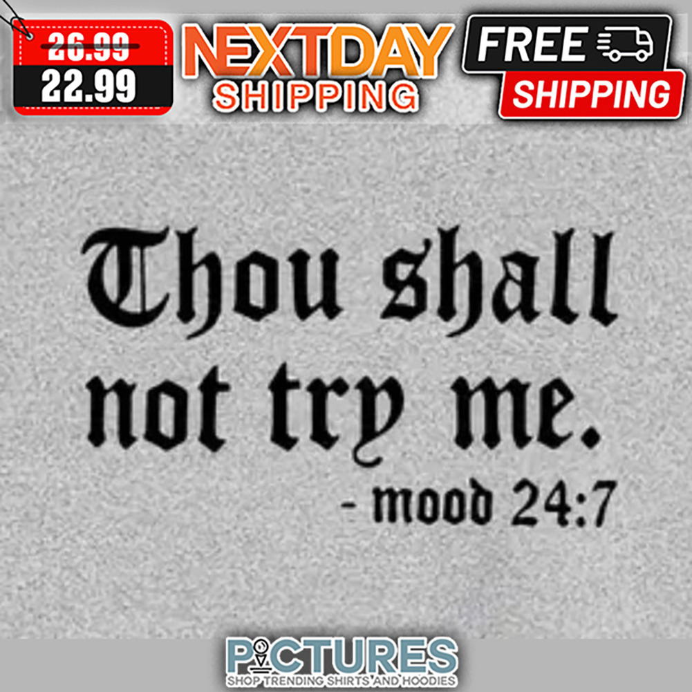 Thou Shall Not Try Me Mood 24 7 shirt