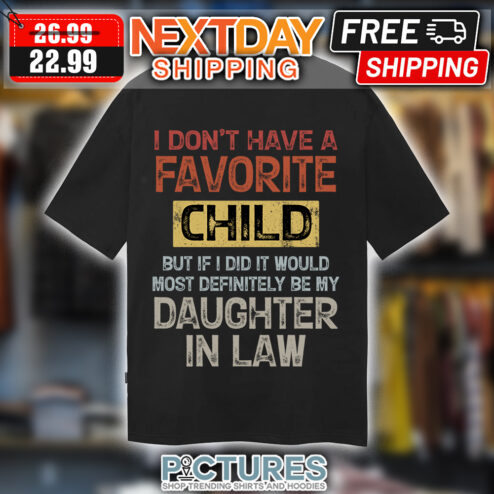 I Don't Have A Favorite Child But If I Did It Would Most Definitely Be My Daughter In Law Retro Vintage shirt