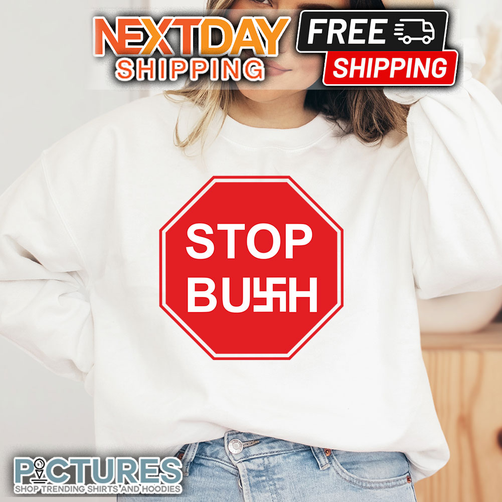 FREE shipping Stop Bush Shirt, Unisex tee, hoodie, sweater, v-neck