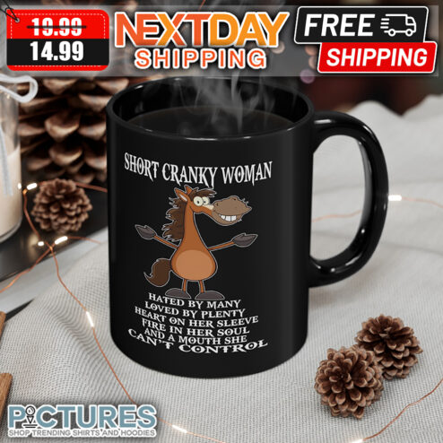 Horse Short Cranky Woman Hated By Many Loved By Plenty Heart On Her Sleeve Fire In Her Soul And A Mouth She Can't Control Mug