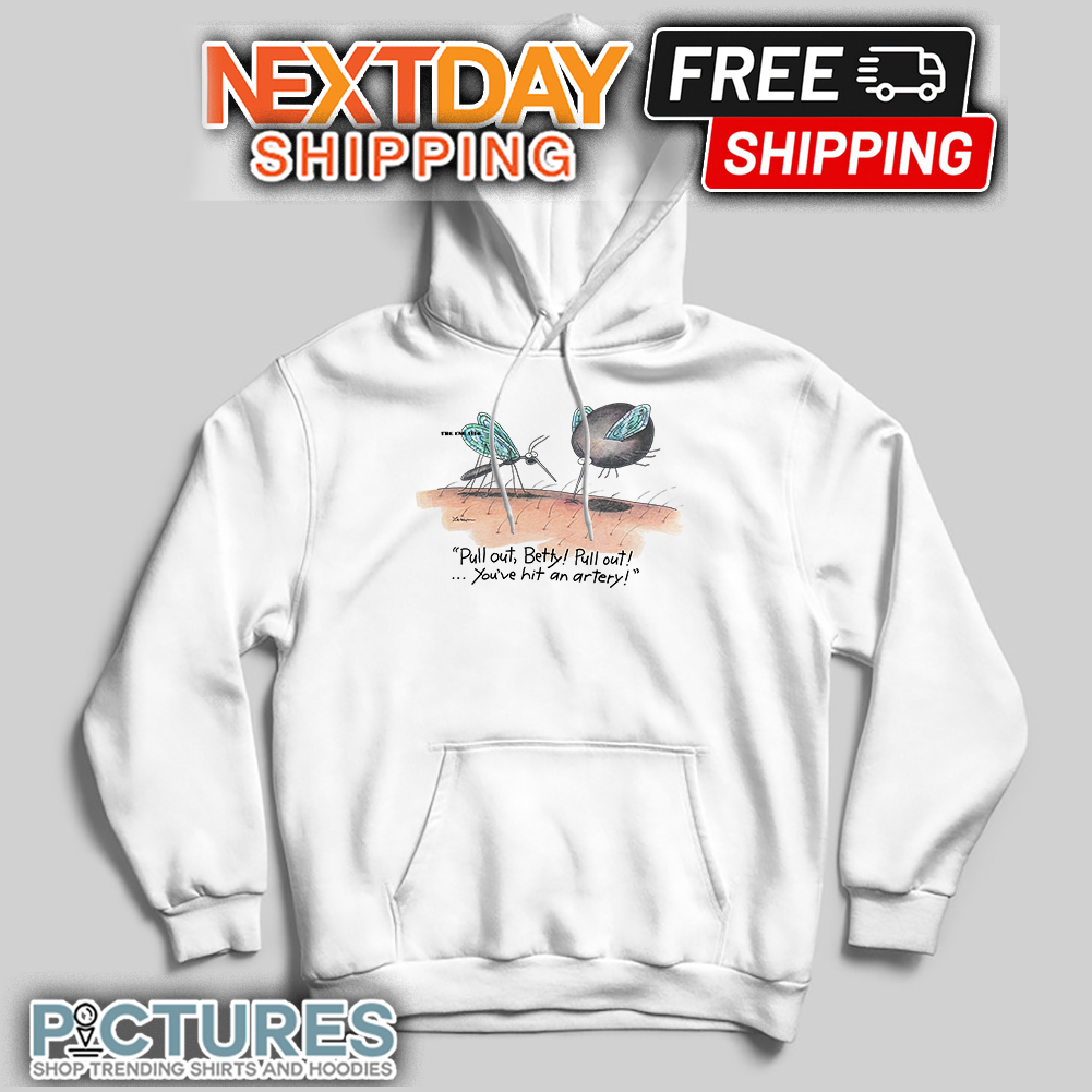Mosquito Pull Out Betty Pull Out You've Hit An Artery hoodie Mosquito Pull Out Betty Pull Out You've Hit An Artery hoodie