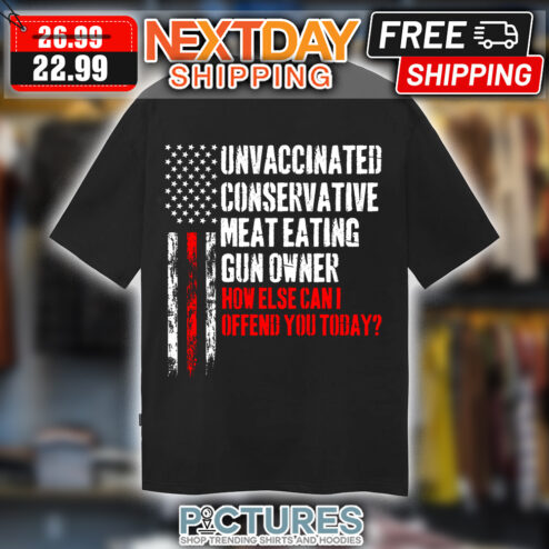 Unvaccinated conservative meat eating gun owner how else can I offend you today American Flag vintage shirt