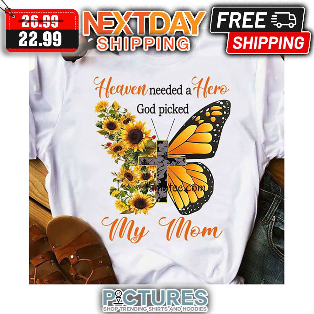 Butterfly Sunflower Heaven Needed A Hero God Picked My Mom shirt