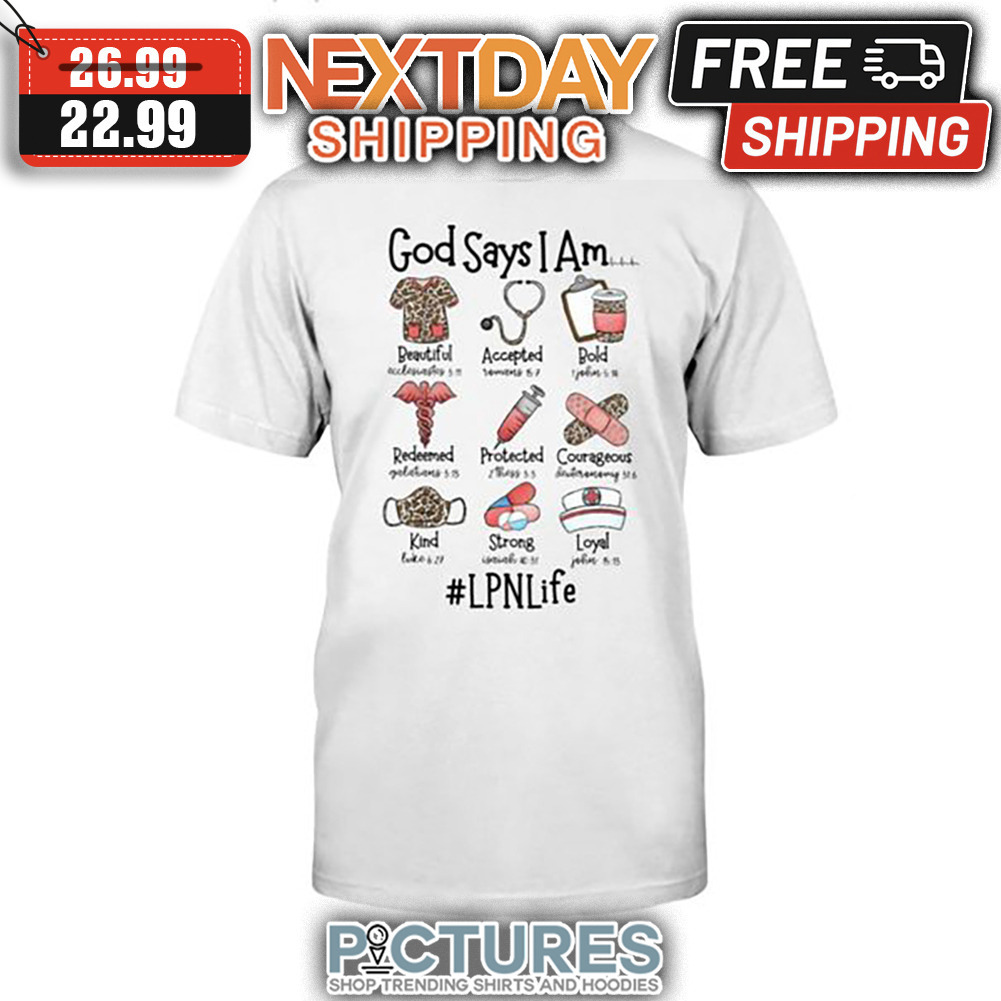 God Says I Am LPN Life shirt