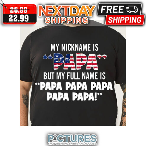 My Nickname Is Papa But My Full Name Is Papa Papa 4th Of July shirt