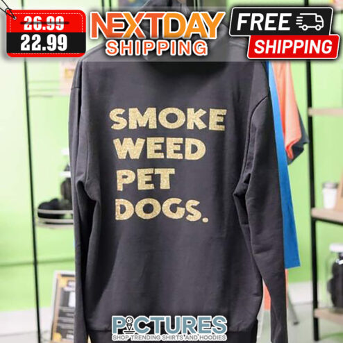 Smoke Weed Pet Dogs shirt