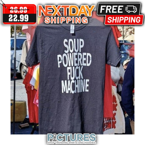 Soup Powered Fuck Machine shirt