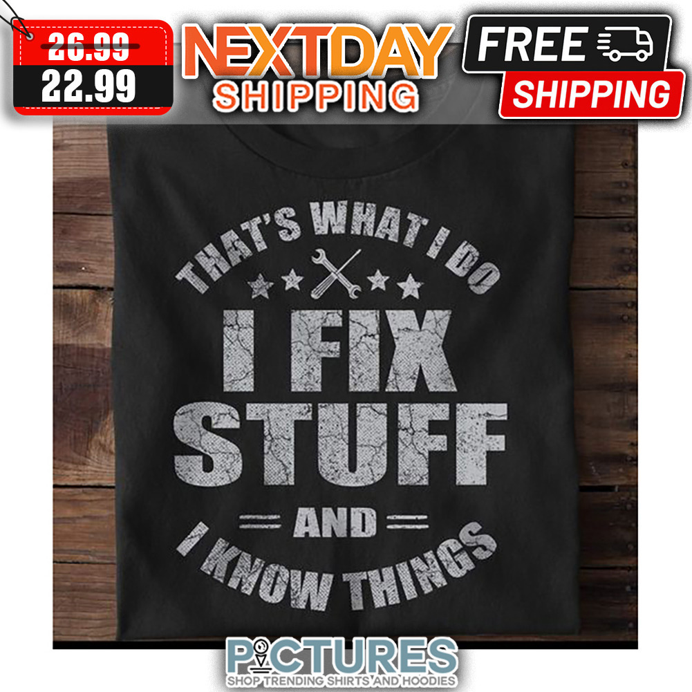 That's What I Do I Fix Stuff And I Know Things Vintage shirt