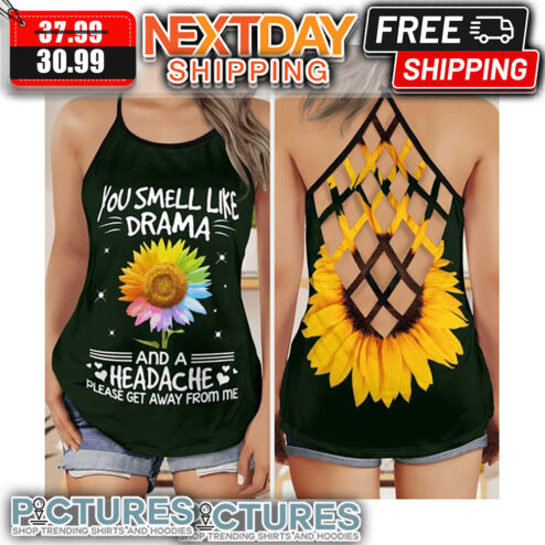 Sunflower You Smell Like Drama And A Headache Please Get Away From Me Criss Cross Tank Top