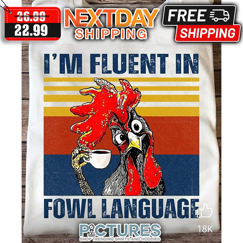 Rooster I'm Fluent In Fowl Language Retro Vintage shirt