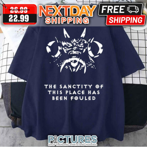 The Sanctity Of This Place Has Been Fouled Diablo shirt