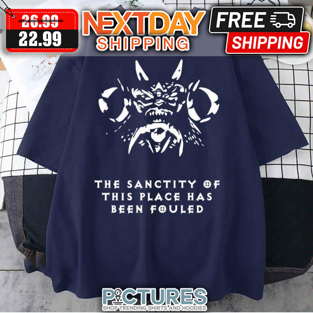 The Sanctity Of This Place Has Been Fouled Diablo shirt
