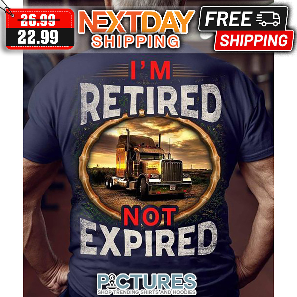 Truck I'm Retired Not Expired shirt