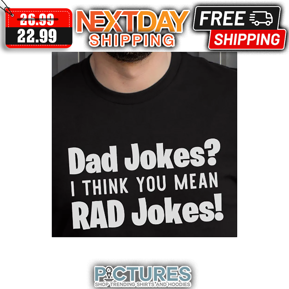 Dad Jokes I Think You Mean RAD Jokes shirt