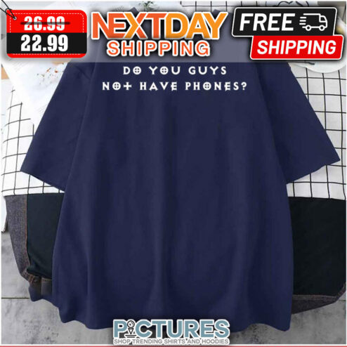Diablo Immortal Do You Guys Not Have Phones shirt