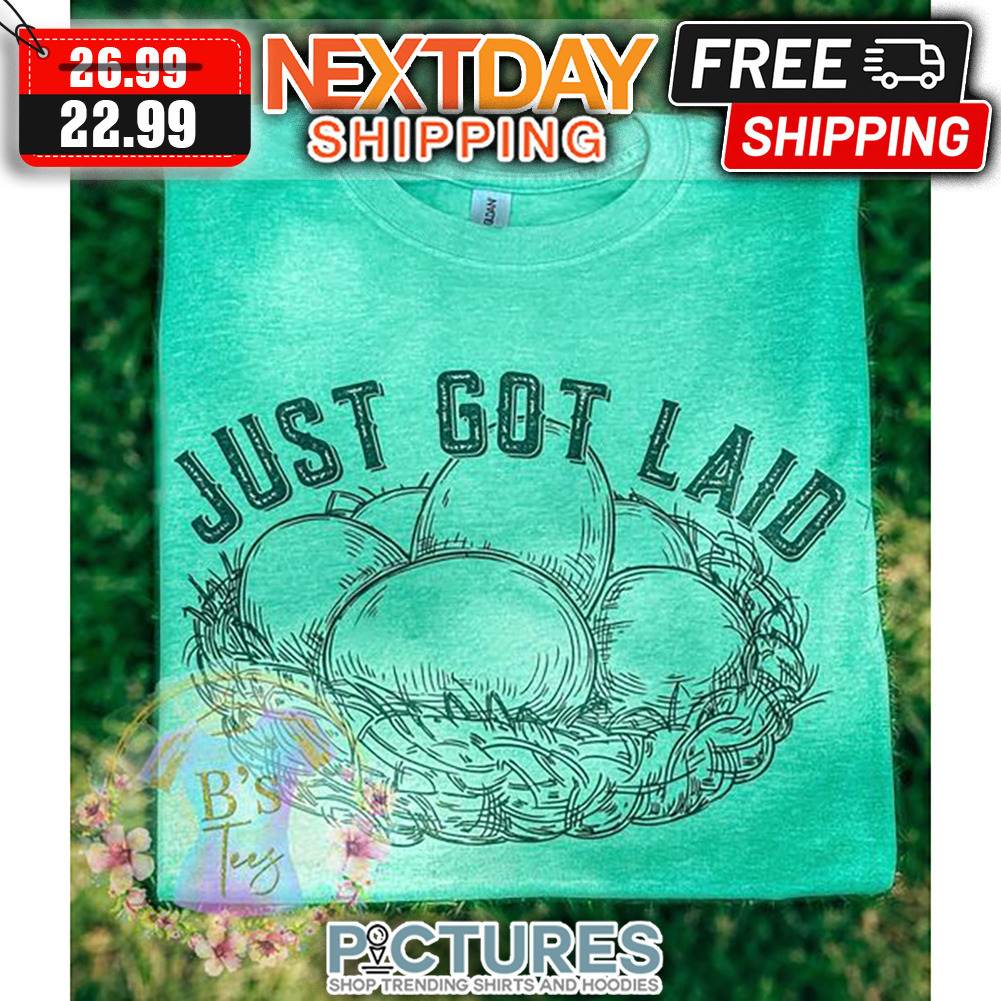 Edges Just Got Laid shirt