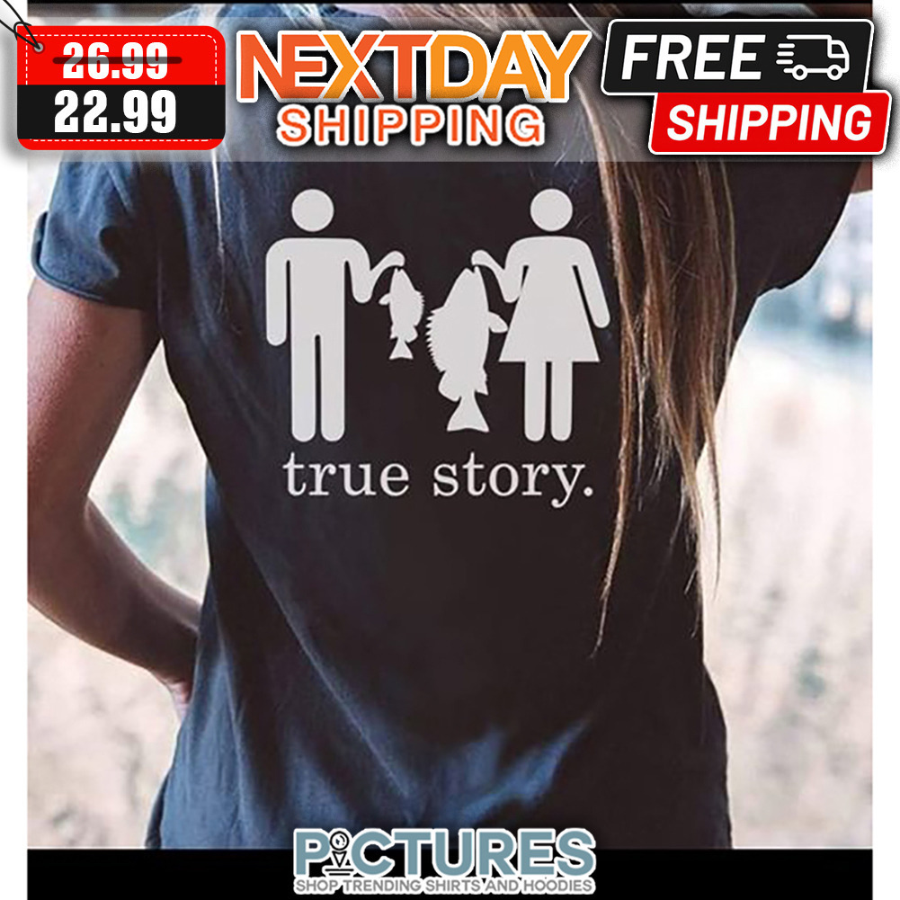 Human Fishing True Story shirt