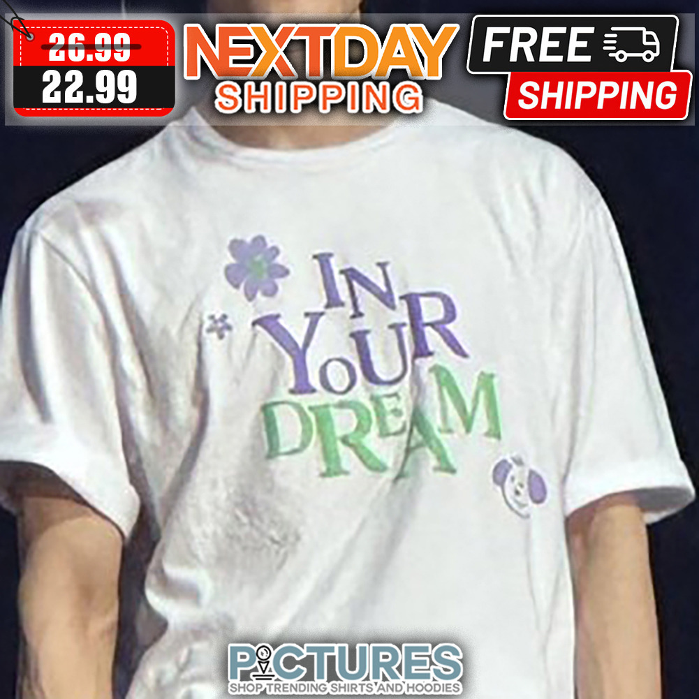 In Your Dream shirt