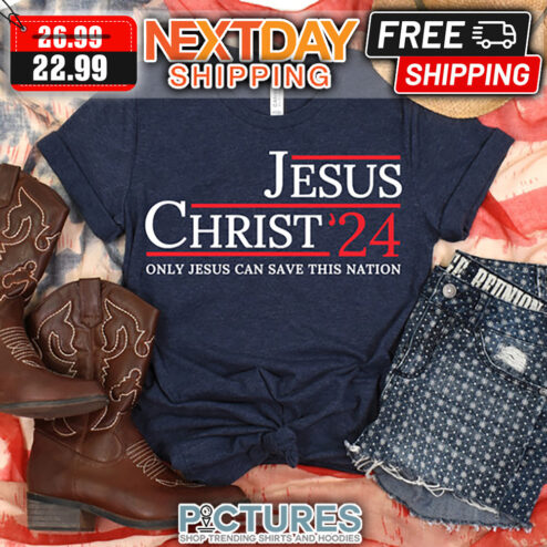 Jesus Christ 2024 Only Jesus Can Save This Nation shirt