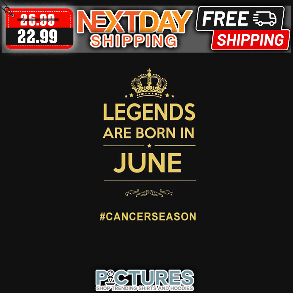 Legends Are Born In June Cancer Season shirt