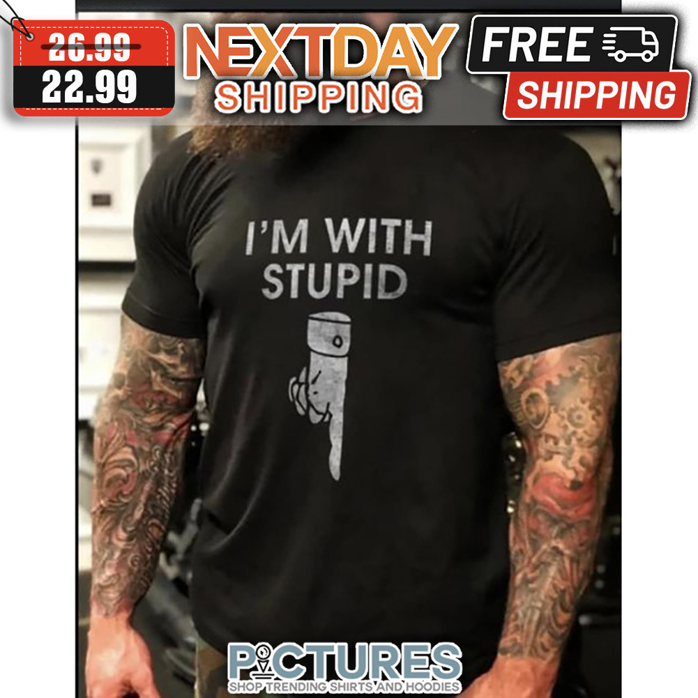 I'm With Stupid shirt