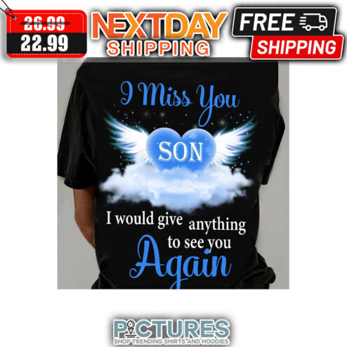 Memorial I Miss You Son I Would Give Anything To See You Again shirt