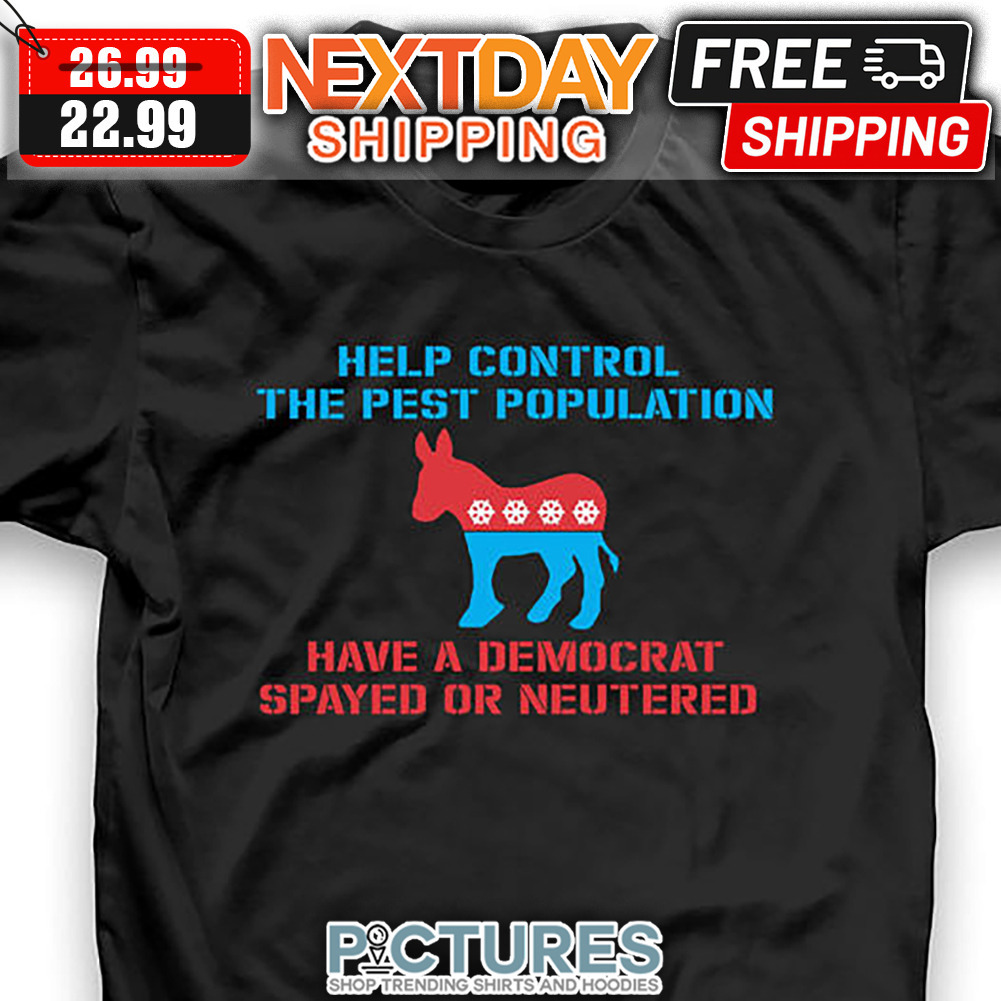 Donkey Help Control The Pest Population Have A Democrat Spayed Or Neutered shirt