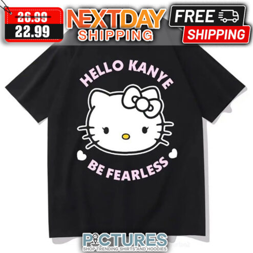 Hello Kitty Kanye Be Fearless shirt