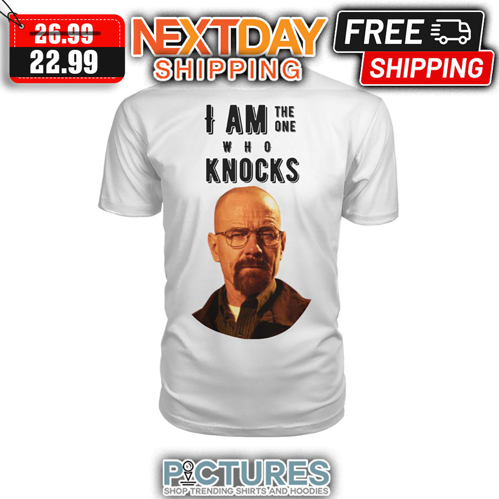 I Am The One Who Knocks shirt